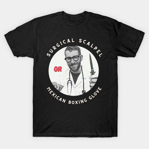 Surgical Scalpel or Mexican Boxing Glove (switchblade) B/W T-Shirt by PersianFMts